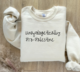 NEW- UNAPOLOGETICALLY PALESTINIAN  (Unisex Sweatshirt, long sleeve, Tshirt)