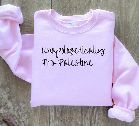 NEW- UNAPOLOGETICALLY PALESTINIAN  (Unisex Sweatshirt, long sleeve, Tshirt)