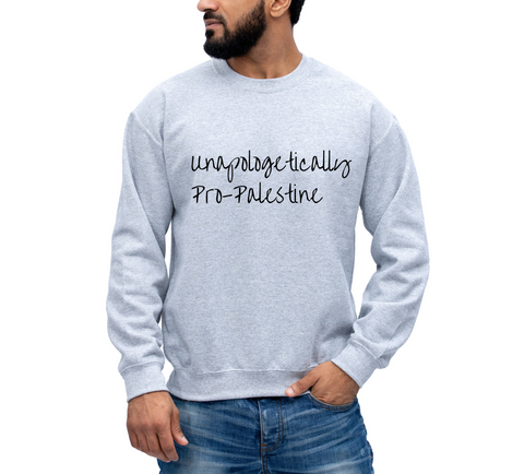 NEW- UNAPOLOGETICALLY PALESTINIAN  (Unisex Sweatshirt, long sleeve, Tshirt)